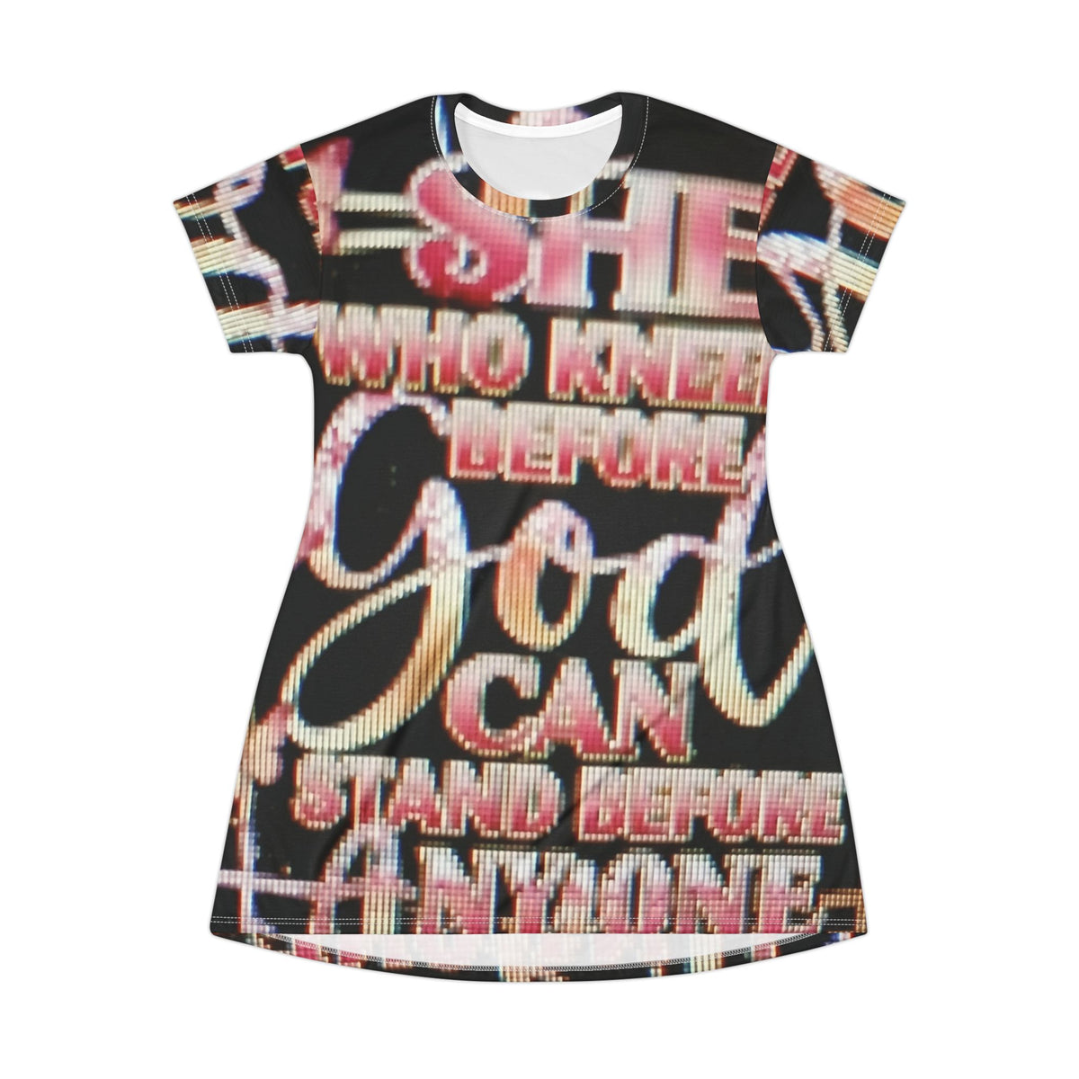Christian Graphic T-Shirt Dress — "She Who Kneels Before God Can Stand Before Anyone"