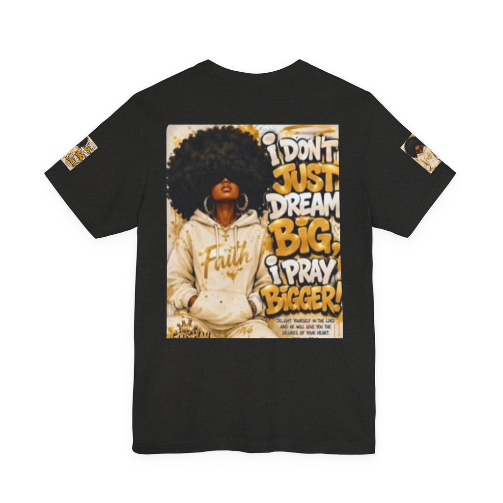 Faith Hoodie Tee — "I Don’t Just Dream Big, I Pray Bigger" Inspirational Graphic T-Shirt