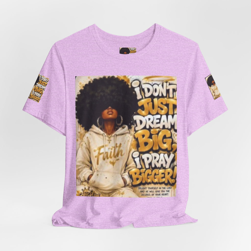 Faith Hoodie Tee — "I Don’t Just Dream Big, I Pray Bigger" Inspirational Graphic T-Shirt