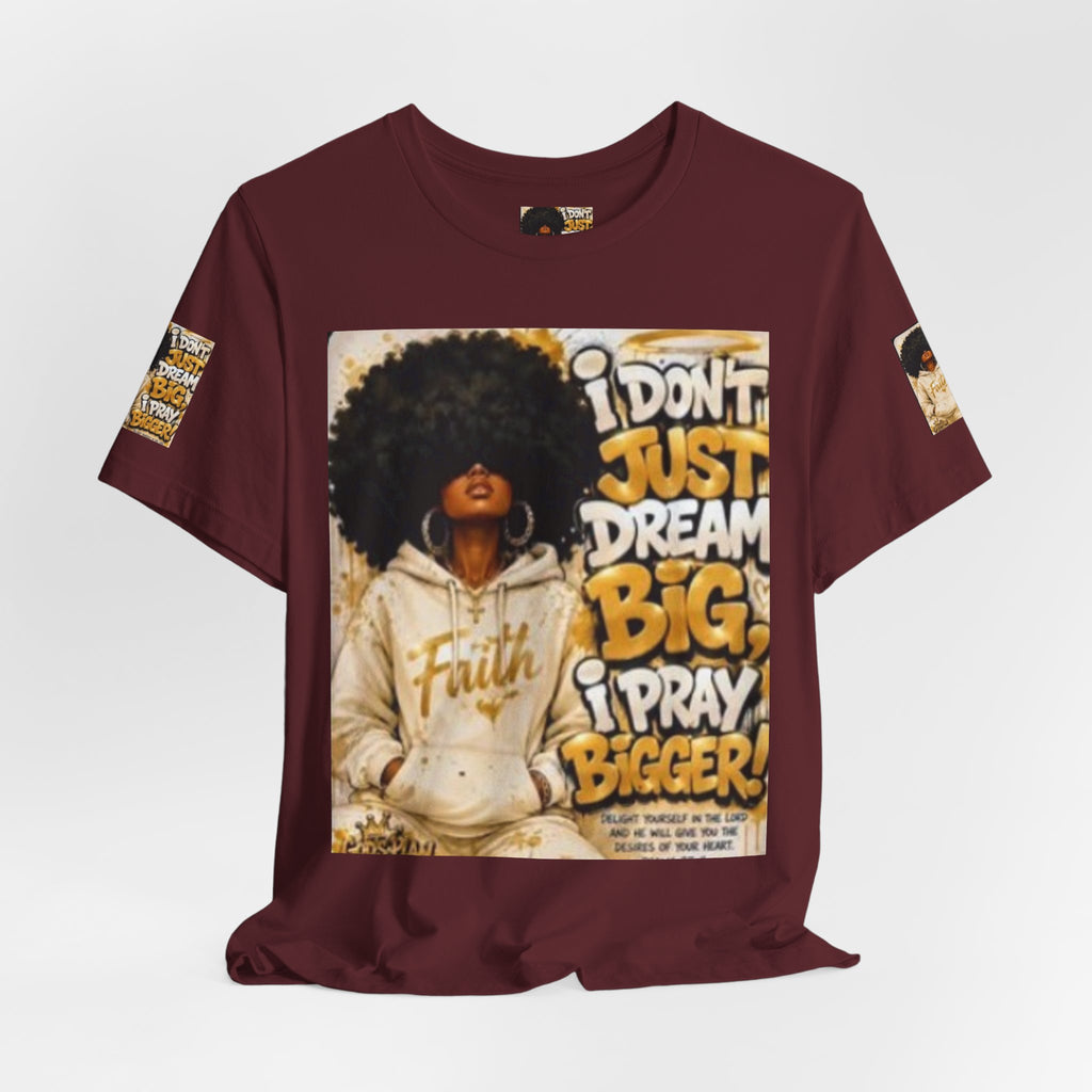 Faith Hoodie Tee — "I Don’t Just Dream Big, I Pray Bigger" Inspirational Graphic T-Shirt