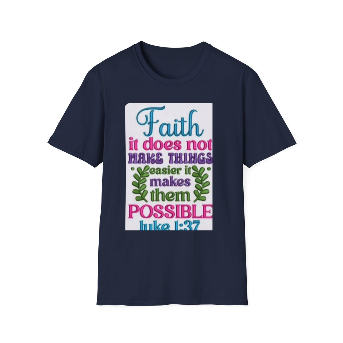 Faith Quote T‑Shirt — “Faith it does not make things easier it makes them possible” (Luke 1:37)
