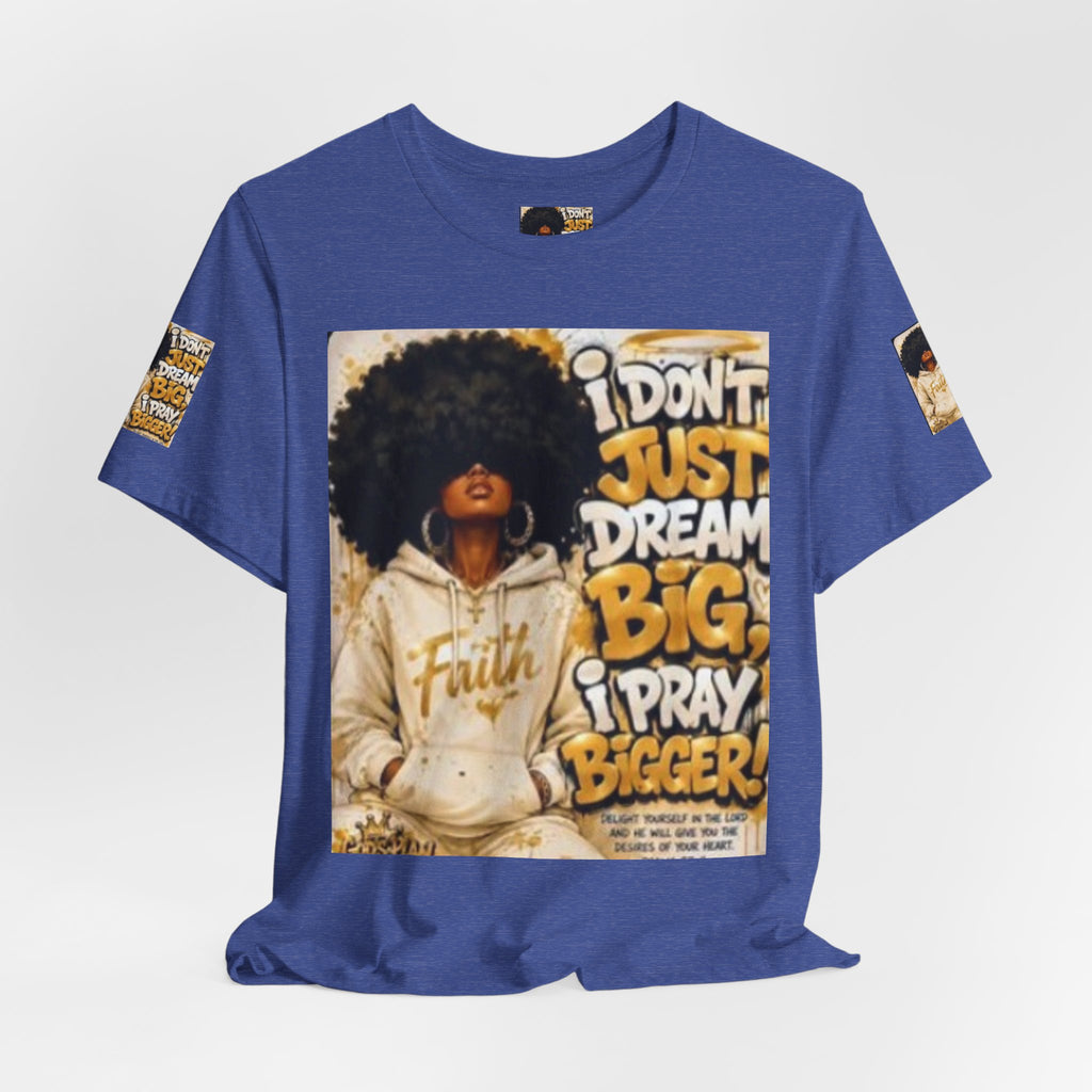 Faith Hoodie Tee — "I Don’t Just Dream Big, I Pray Bigger" Inspirational Graphic T-Shirt