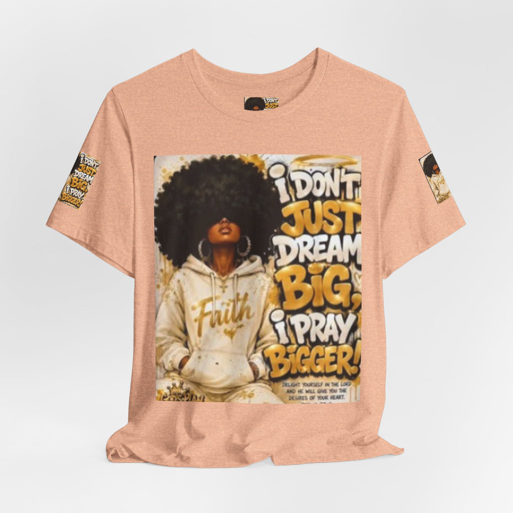 Faith Hoodie Tee — "I Don’t Just Dream Big, I Pray Bigger" Inspirational Graphic T-Shirt