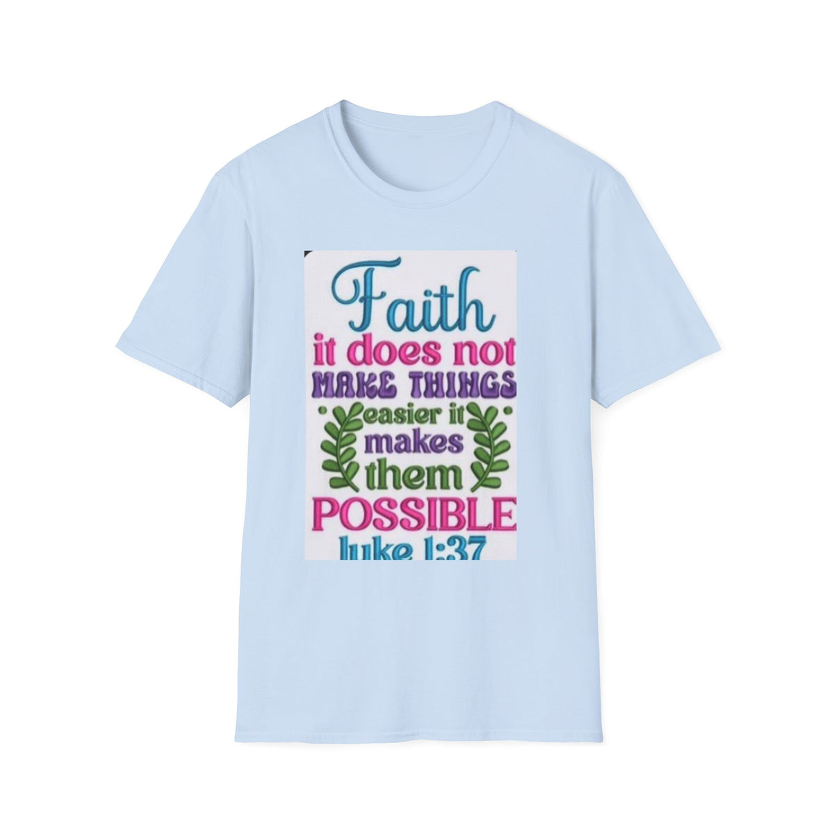 Faith Quote T‑Shirt — “Faith it does not make things easier it makes them possible” (Luke 1:37)
