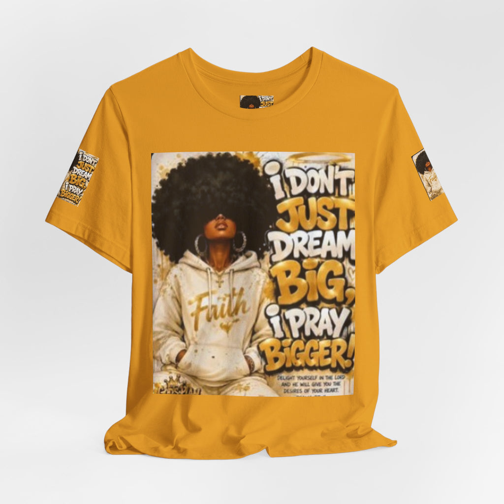 Faith Hoodie Tee — "I Don’t Just Dream Big, I Pray Bigger" Inspirational Graphic T-Shirt
