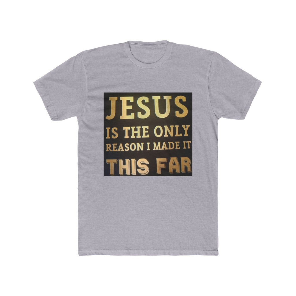 Jesus Is the Only Reason I Made It This Far T‑Shirt