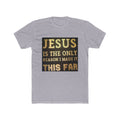 Jesus Is the Only Reason I Made It This Far T‑Shirt