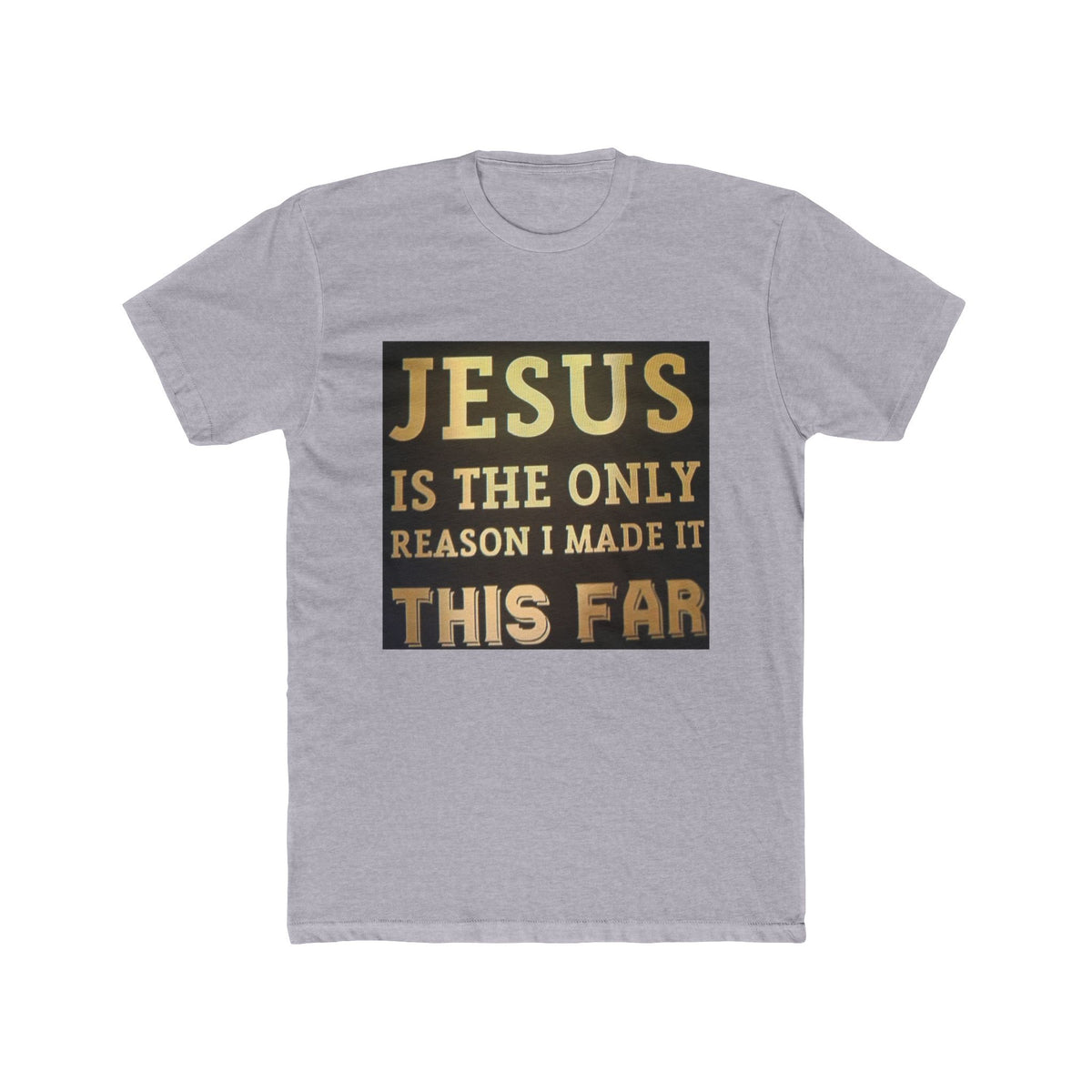 Jesus Is the Only Reason I Made It This Far T‑Shirt