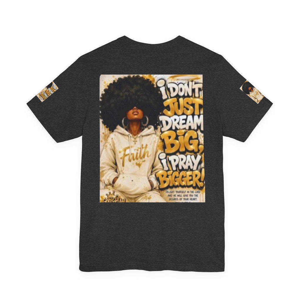 Faith Hoodie Tee — "I Don’t Just Dream Big, I Pray Bigger" Inspirational Graphic T-Shirt