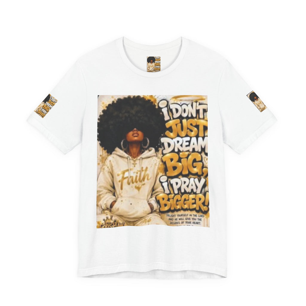 Faith Hoodie Tee — "I Don’t Just Dream Big, I Pray Bigger" Inspirational Graphic T-Shirt