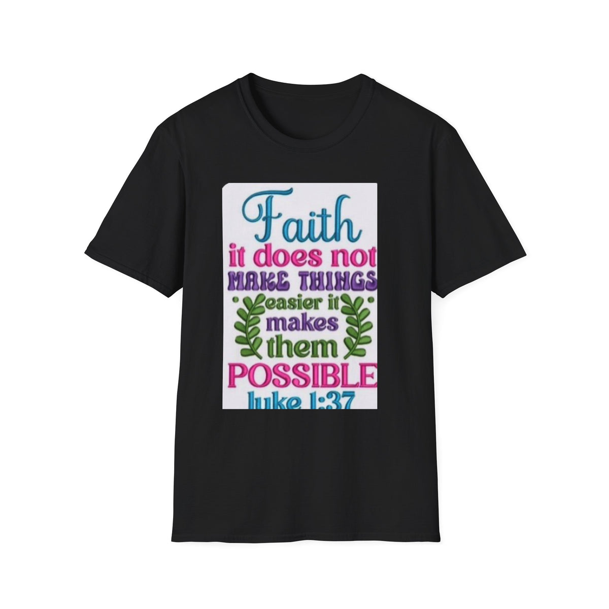 Faith Quote T‑Shirt — “Faith it does not make things easier it makes them possible” (Luke 1:37)